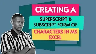 Creating a Superscript and Subscript Form of Characters in Microsoft Excel
