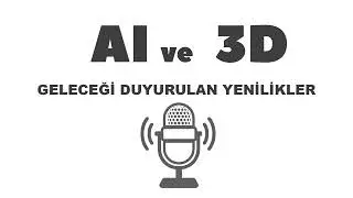 3D tarafında AI destekli çıkacağı duyurulan bazı yenilikler.