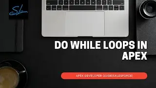 17. Control Flow Statements in Apex (Do While Loops) - Apex Developer Guide