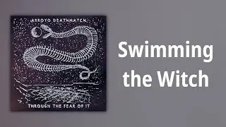 Arroyo Deathmatch // Swimming the Witch