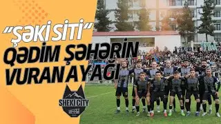 Sheki City - Qədim şəhərin vuran ayağı