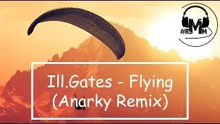 Ill.Gates - Flying (Anarky Remix)