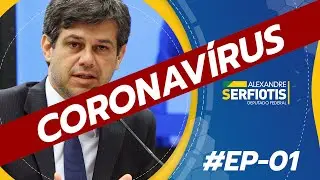#EP-01 CORONAVÍRUS | ALEXANDRE SERFIOTIS DEPUTADO FEDERAL