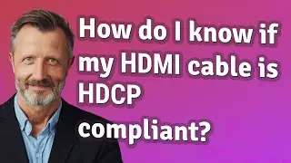 How do I know if my HDMI cable is HDCP compliant?