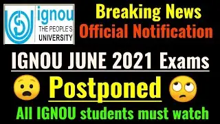 {Breaking News} IGNOU JUNE 2021 EXAMS : POSTPONEMENT NOTICE ! 🙄  : All Students Must Watch