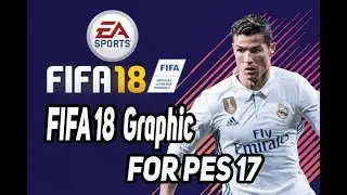 FIFA 18 Full Graphic For PES 2017 Amazing !!!!