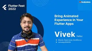Bring Animated Experience in your Flutter Apps by Vivek Yadav | Flutter Fest | GeekyAnts