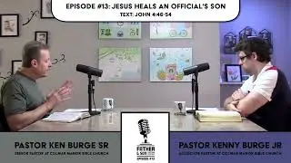 E13 | Jesus Heals An Official's Son | Father & Son Pastoral Podcast | John 