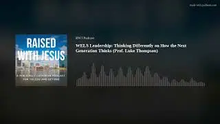 WELS Leadership: Thinking Differently on How the Next Generation Thinks (Prof. Luke Thompson)