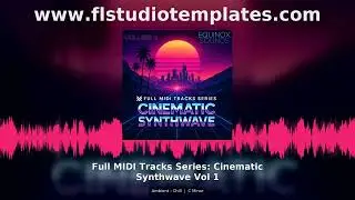 Full MIDI Tracks Series Cinematic Synthwave Vol 1 Ambient Chill MIDI Pack