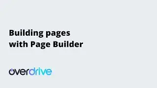 Building Pages with Page Builder | Overdrive Tutorials