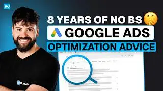 8 Years of No BS Google Ads Optimization Advice in 19 Mins