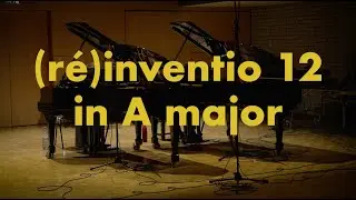 (ré)inventio 12 in A major from J.S. Bach: (ré)inventions à deux pianos