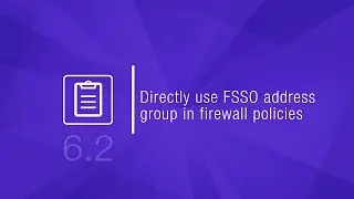 Directly Use FSSO Groups in Firewall Policies