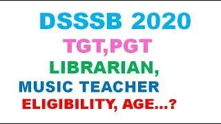 DSSSB 2020  TGT,PGT      LIBRARIAN,  MUSIC TEACHRE ELIGIBILITY, AGE…?