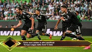 Come sono andate le altre semifinali  Europa League della Juve? Il dato