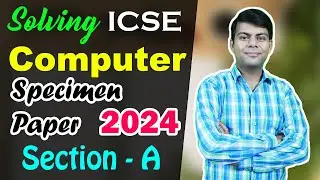 Solving ICSE Computer 2024 Specimen Paper for Class 10th
