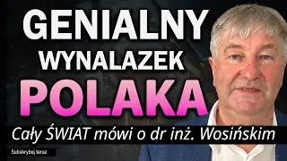 TYLKO U NAS! Wynalazek na SKALĘ ŚWIATA! PRZEŁOMOWE ODKRYCIE POLAKA  - Dr inż. Stanisław Wosiński