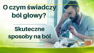 Skuteczne sposoby na ból: migrena, napięciowy BÓL GŁOWY. 💖 O czym świadczy BÓL GŁOWY? 💖