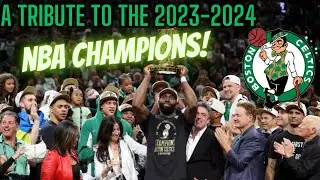 A Tribute To The 2023-2024 Boston Celtics - NBA Champions!