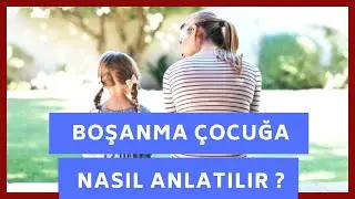 Boşanma süreci çocuğa nasıl anlatılmalı ?