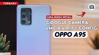 Terbaru 🔥 Cara Paling Mudah Install Gcam LMC 8.4 R17 Oppo A95 - Google Camera Oppo A95