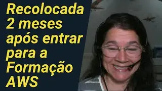 Ela estava desempregada há 8 meses, e com 2 meses de Formação AWS conseguiu sua recolocação.