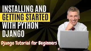 Installing and Getting Started with Python Django | Django Tutorial for Beginners