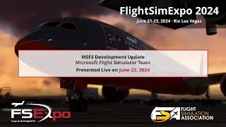 Microsoft Flight Simulator Development Update | Live from FlightSim Expo 2024