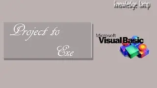 Tutorial 6 - How to convert a VB Project into .Exe file