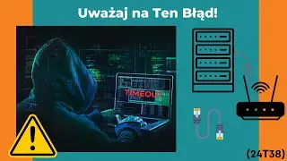 24T38 Uważaj na Ten Błąd - Tajemnicze Problemy [NAC] w 4 min.