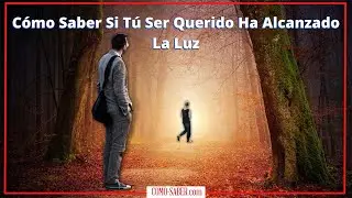 Cómo saber si tú SER QUERIDO 💚 ha ALCANZADO la LUZ
