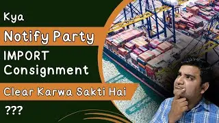 Kya Notify Party Port Area Se Import Consignment Clear Karwa Sakti Hai?