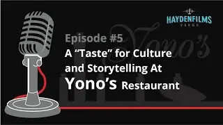 HFV #5 | Haydenfilms Verge, Episode 5 - A “Taste” for Culture and Storytelling At Yono’s Restaurant
