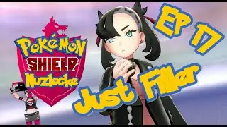 Just A Filler Video: Pokémon Shield Nuzlocke Episode 17