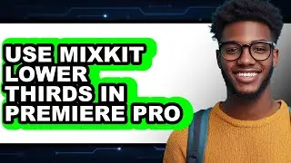 How to Use Mixkit Lower Thirds in Premiere Pro 2025 (Only Way)