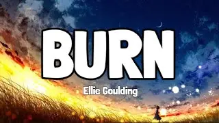 Burn Ellie Goulding Lyrics