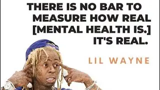 Mental Health is Real - Lil Wayne
