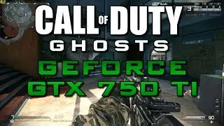 Call of Duty: Ghosts | High | EVGA GeForce GTX 750 Ti SC