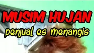 Musim Hujan Pedagang Es Menangis 😭