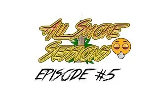 All Smoke Session Ep#5 ''DON'T CENSOR ME''