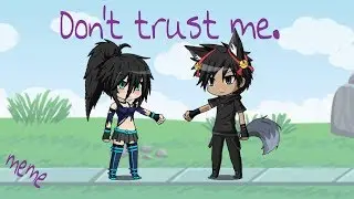 Don't Trust Me - meme || Gacha Studio