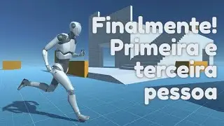 Finalmente! Controlador em primeira e terceira pessoa da Unity