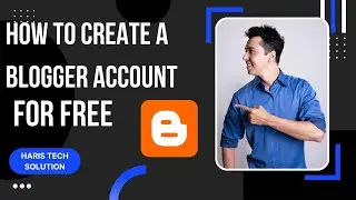 How to create a Blogger Account | Haris Tech Solution