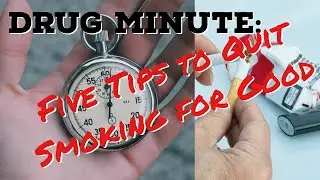 Drug Minute: Five Tips to Quit Smoking for Good