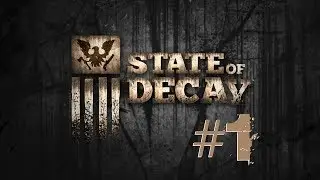 Let's Play: State Of Decay Part 1 Walkthrough