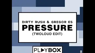 Dirty Rush & Gregor Es - Pressure (twoloud Edit) [Playbox]