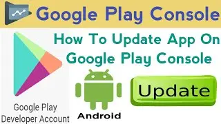 how to update app on google play console|how to update app in google play console|google play