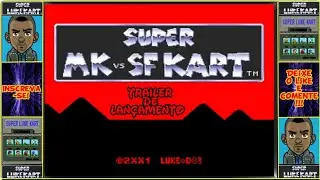 Super MK vs SF Kart (Luke Version) - Trailer de Lançamento