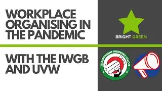 Workplace organising in the pandemic - with UVW and IWGB